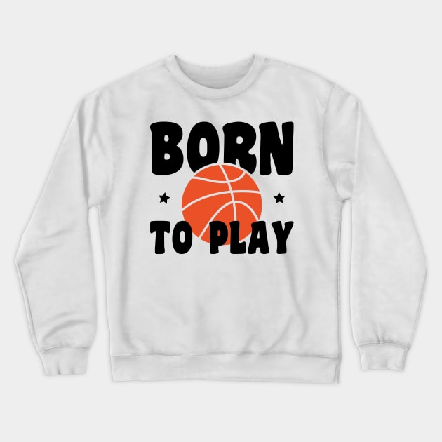 born to play basketball Crewneck Sweatshirt by artdise